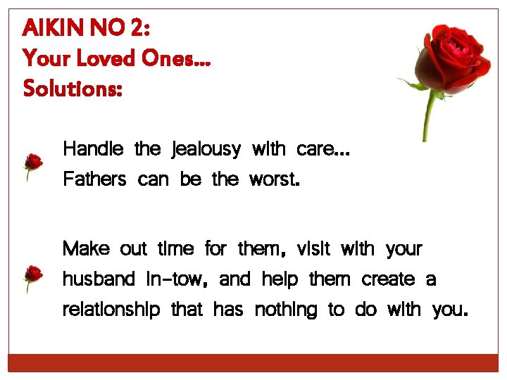 AIKIN NO 2: Your Loved Ones… Solutions: Handle the jealousy with care… Fathers can