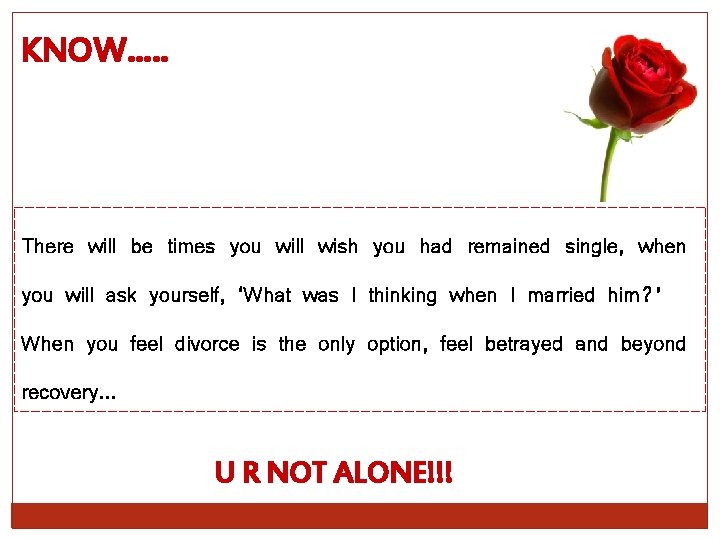 KNOW…. . There will be times you will wish you had remained single, when