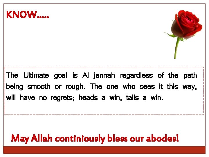 KNOW…. . The Ultimate goal is Al jannah regardless of the path being smooth