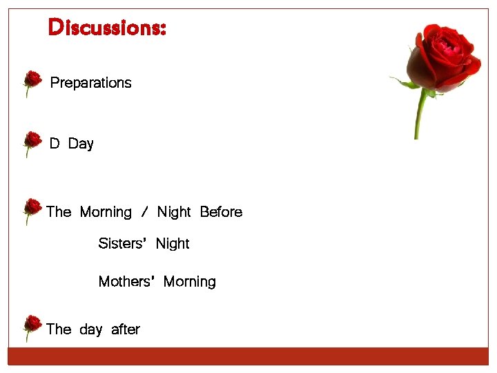 Discussions: Preparations D Day The Morning / Night Before Sisters’ Night Mothers’ Morning The