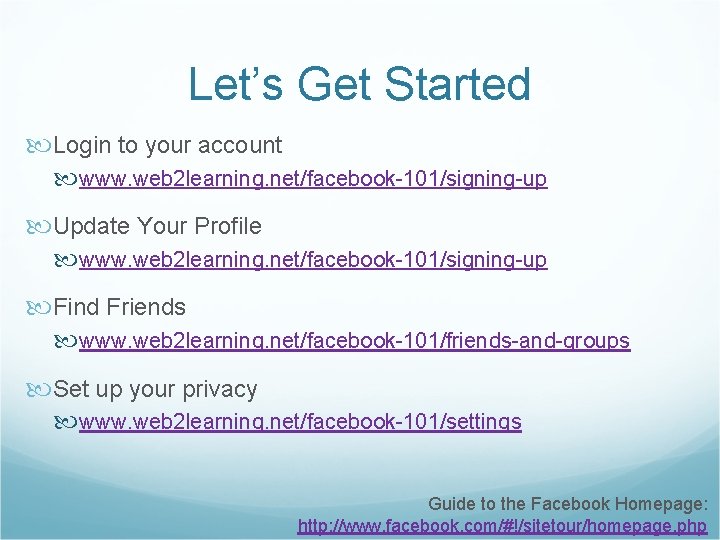 Let’s Get Started Login to your account www. web 2 learning. net/facebook-101/signing-up Update Your