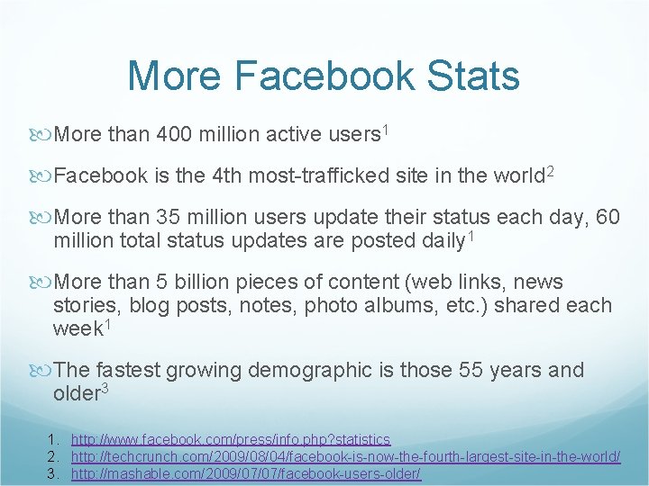 More Facebook Stats More than 400 million active users 1 Facebook is the 4