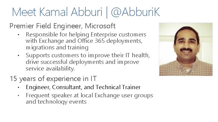 Meet Kamal Abburi | @Abburi. K Premier Field Engineer, Microsoft • • Responsible for