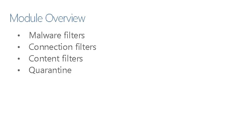 Module Overview • • Malware filters Connection filters Content filters Quarantine 