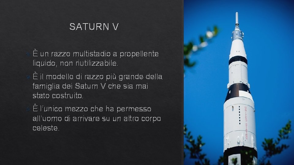 SATURN V È un razzo multistadio a propellente liquido, non riutilizzabile. È il modello