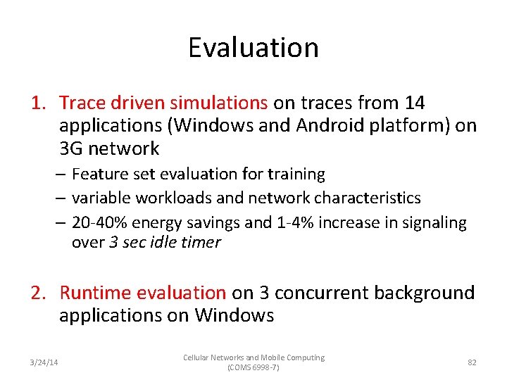 Evaluation 1. Trace driven simulations on traces from 14 applications (Windows and Android platform)