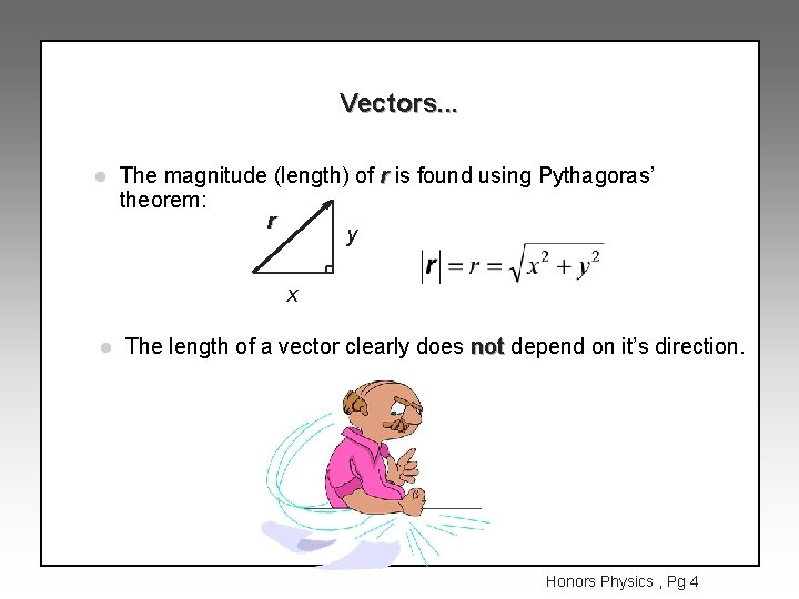 Vectors. . . l The magnitude (length) of r is found using Pythagoras’ theorem: