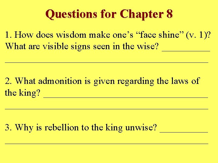 Questions for Chapter 8 1. How does wisdom make one’s “face shine” (v. 1)?