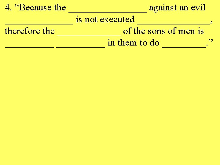 4. “Because the ________ against an evil _______ is not executed ________, therefore the