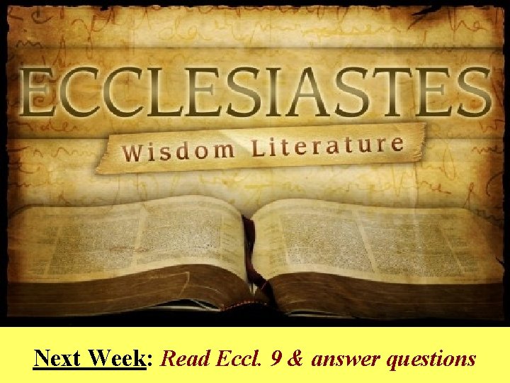 Next Week: Read Eccl. 9 & answer questions 