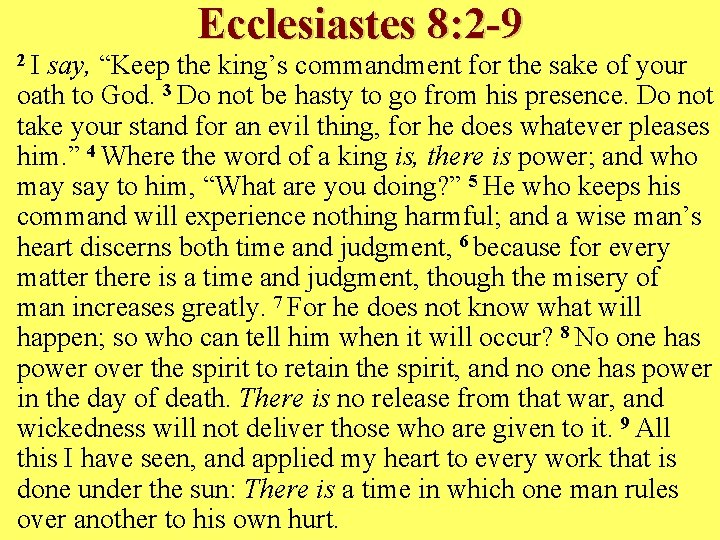 Ecclesiastes 8: 2 -9 2 I say, “Keep the king’s commandment for the sake