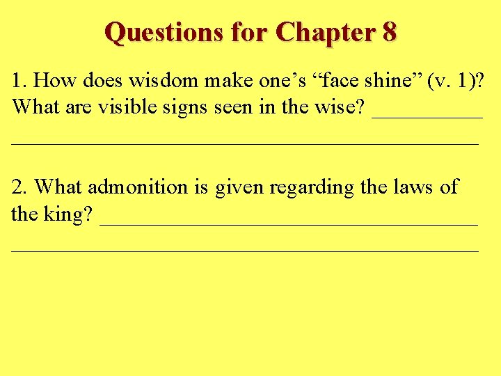 Questions for Chapter 8 1. How does wisdom make one’s “face shine” (v. 1)?