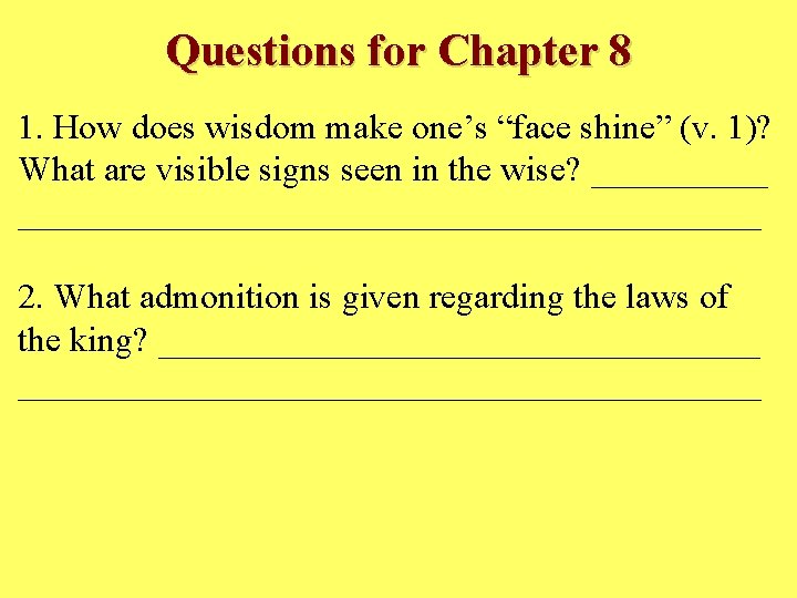 Questions for Chapter 8 1. How does wisdom make one’s “face shine” (v. 1)?