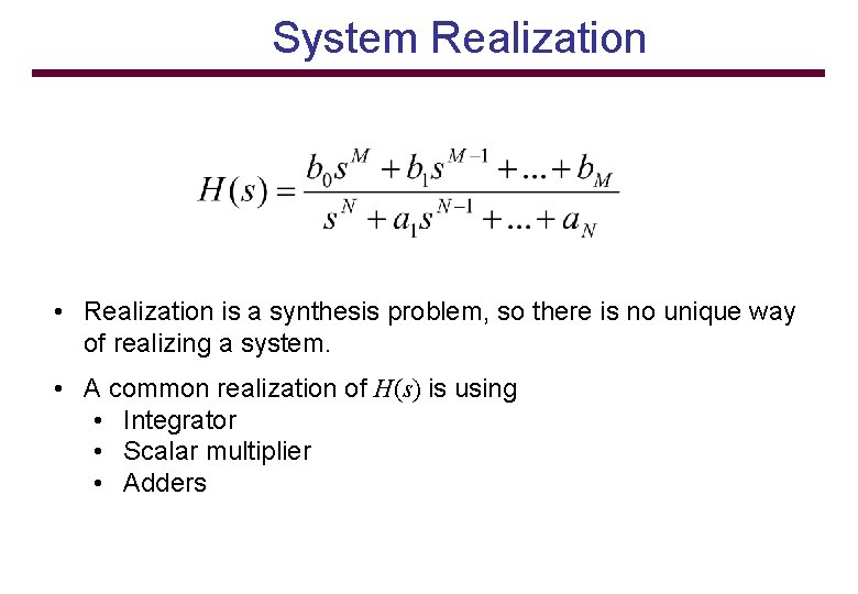 System Realization • Realization is a synthesis problem, so there is no unique way