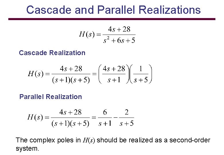Cascade and Parallel Realizations Cascade Realization Parallel Realization The complex poles in H(s) should
