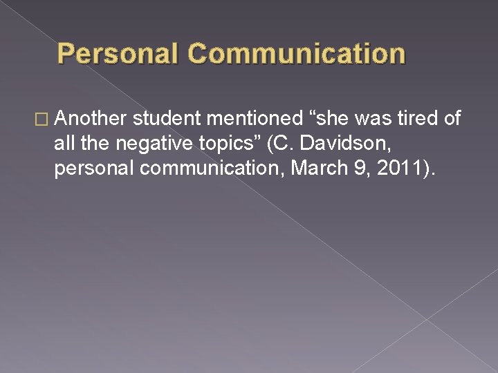 Personal Communication � Another student mentioned “she was tired of all the negative topics”