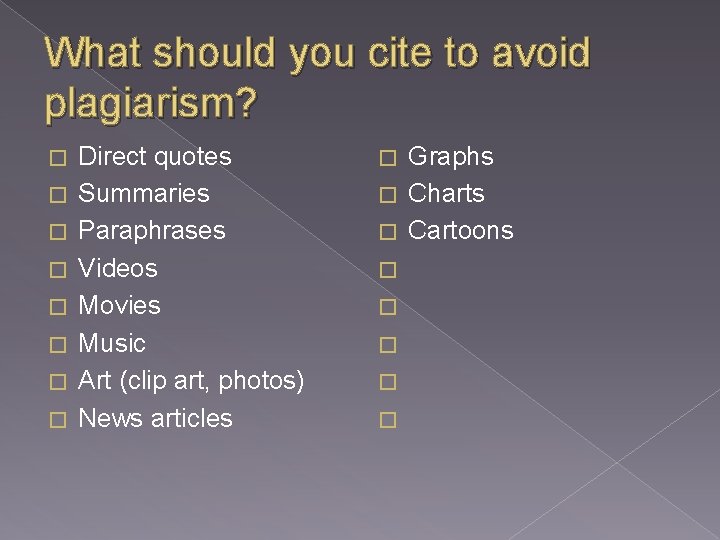 What should you cite to avoid plagiarism? � � � � Direct quotes Summaries