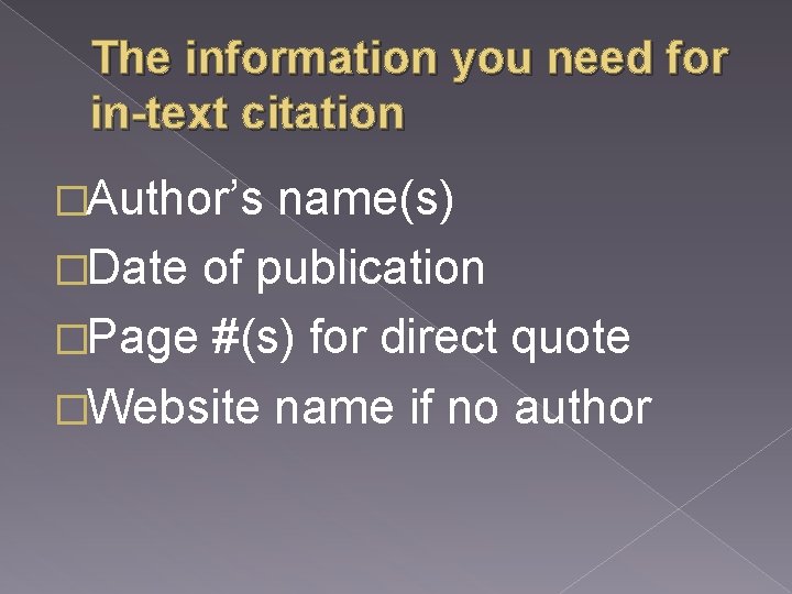 The information you need for in-text citation �Author’s name(s) �Date of publication �Page #(s)