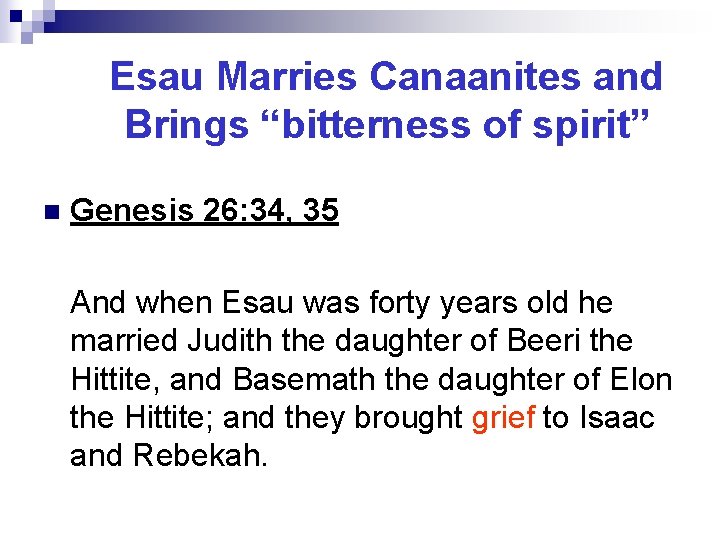Esau Marries Canaanites and Brings “bitterness of spirit” n Genesis 26: 34, 35 And