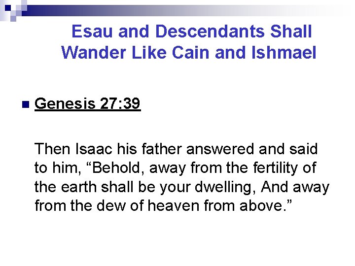 Esau and Descendants Shall Wander Like Cain and Ishmael n Genesis 27: 39 Then