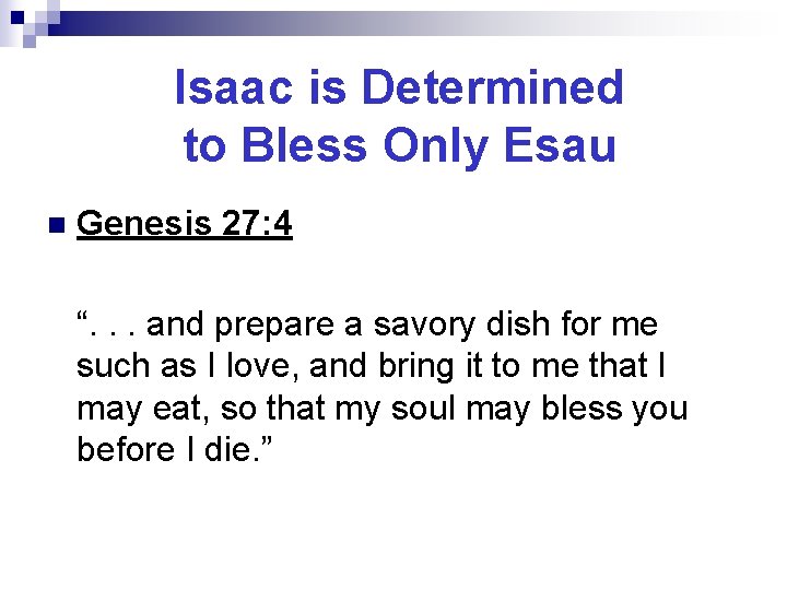 Isaac is Determined to Bless Only Esau n Genesis 27: 4 “. . .