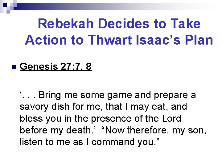 Rebekah Decides to Take Action to Thwart Isaac’s Plan n Genesis 27: 7, 8