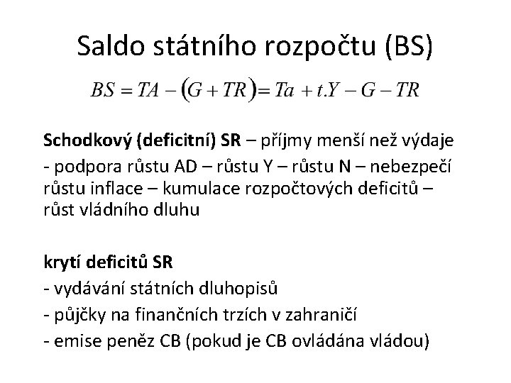 Saldo státního rozpočtu (BS) Schodkový (deficitní) SR – příjmy menší než výdaje - podpora