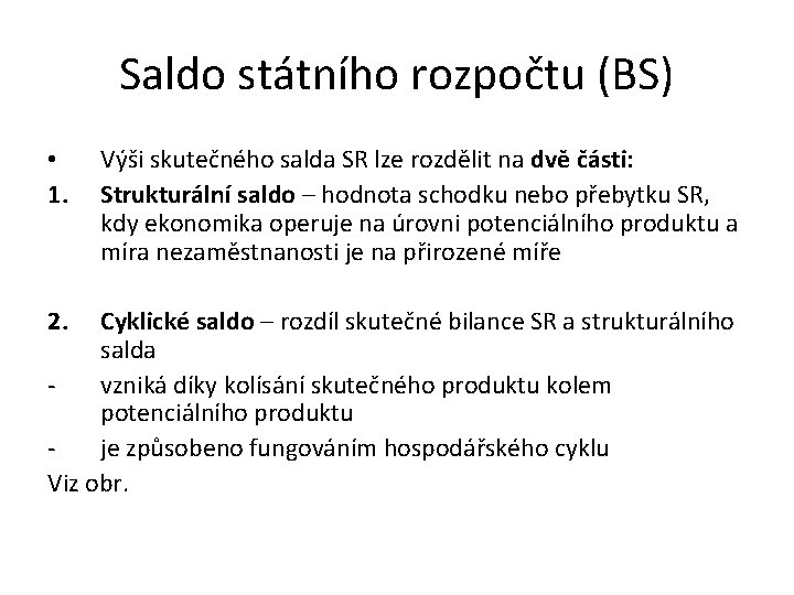 Saldo státního rozpočtu (BS) • 1. 2. Výši skutečného salda SR lze rozdělit na