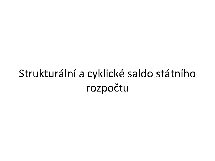 Strukturální a cyklické saldo státního rozpočtu 