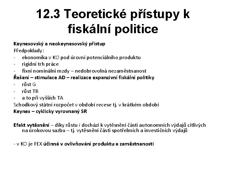 12. 3 Teoretické přístupy k fiskální politice Keynesovský a neokeynesovský přístup Předpoklady: - ekonomika