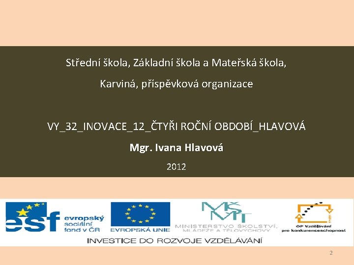 Střední škola, Základní škola a Mateřská škola, Karviná, příspěvková organizace VY_32_INOVACE_12_ČTYŘI ROČNÍ OBDOBÍ_HLAVOVÁ Mgr.