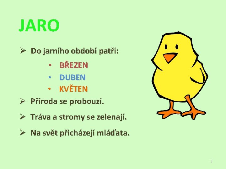 JARO Ø Do jarního období patří: • BŘEZEN • DUBEN • KVĚTEN Ø Příroda