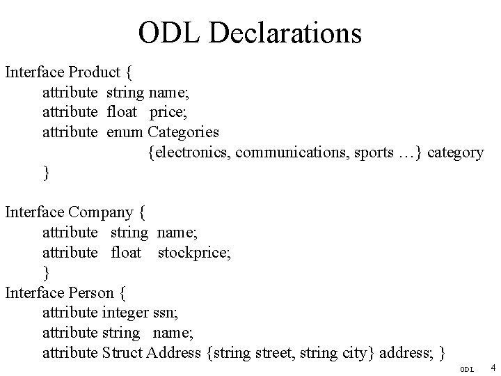 ODL Declarations Interface Product { attribute string name; attribute float price; attribute enum Categories