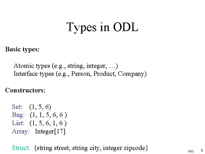 Types in ODL Basic types: Atomic types (e. g. , string, integer, …) Interface