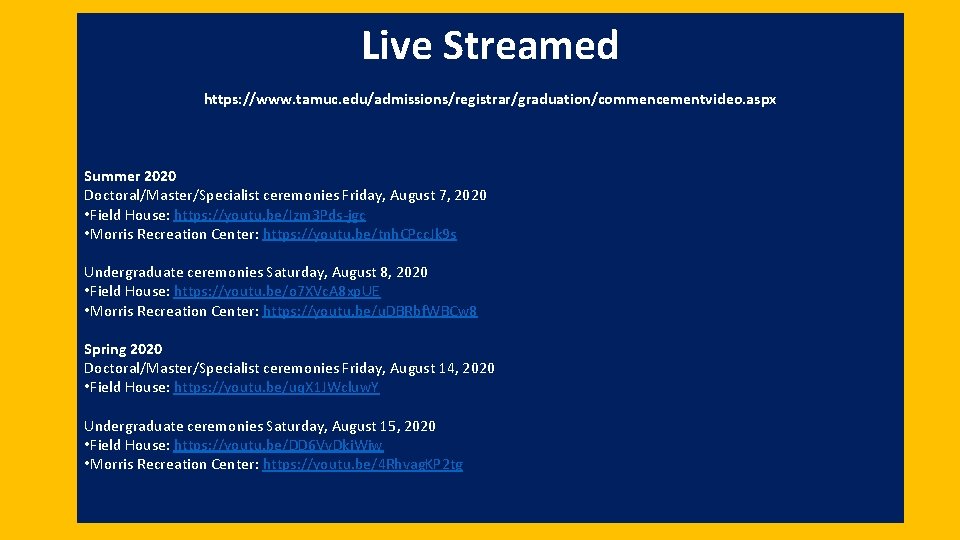 Live Streamed https: //www. tamuc. edu/admissions/registrar/graduation/commencementvideo. aspx Summer 2020 Doctoral/Master/Specialist ceremonies Friday, August 7,