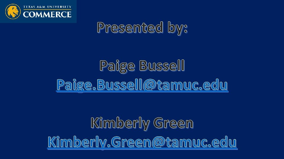 Presented by: Paige Bussell Paige. Bussell@tamuc. edu Kimberly Green Kimberly. Green@tamuc. edu 