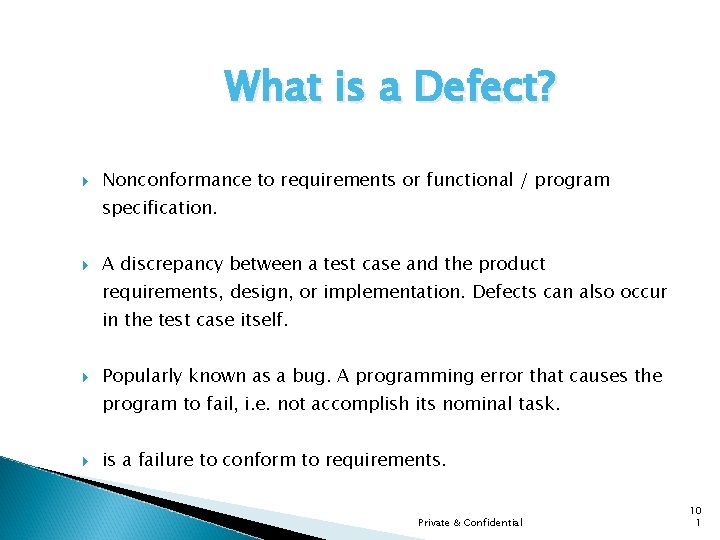 What is a Defect? Nonconformance to requirements or functional / program specification. A discrepancy