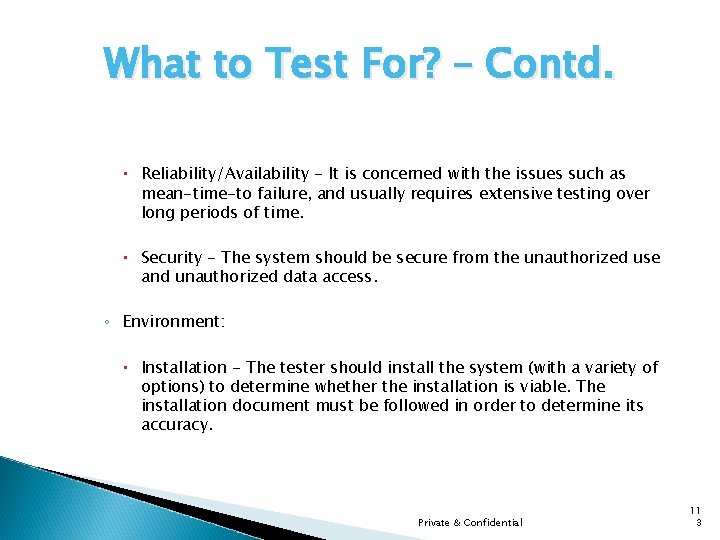 What to Test For? – Contd. Reliability/Availability - It is concerned with the issues