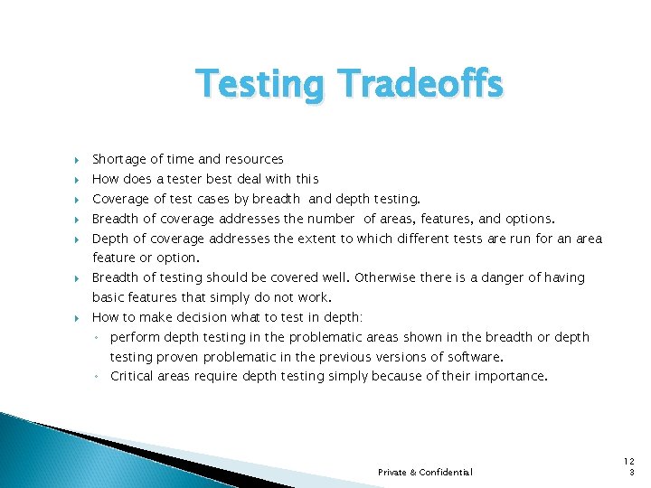 Testing Tradeoffs Shortage of time and resources How does a tester best deal with