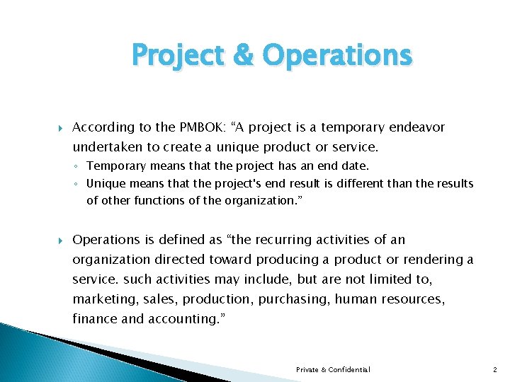 Project & Operations According to the PMBOK: “A project is a temporary endeavor undertaken