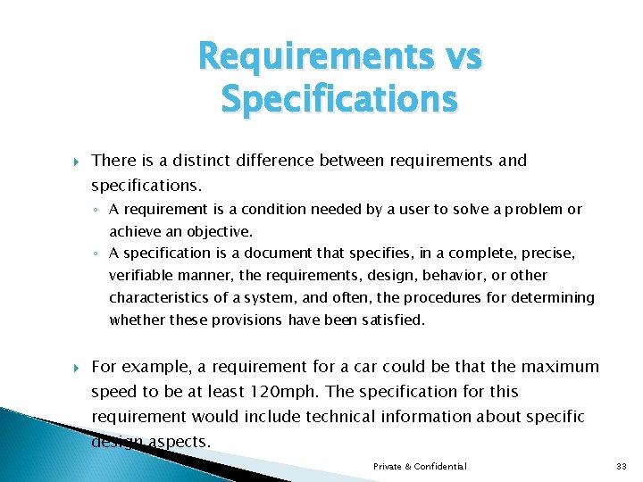 Requirements vs Specifications There is a distinct difference between requirements and specifications. ◦ A