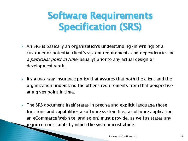 Software Requirements Specification (SRS) An SRS is basically an organization's understanding (in writing) of