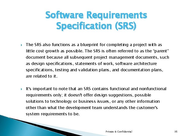 Software Requirements Specification (SRS) The SRS also functions as a blueprint for completing a