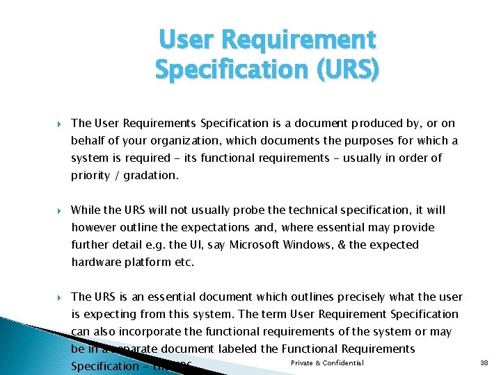 User Requirement Specification (URS) The User Requirements Specification is a document produced by, or