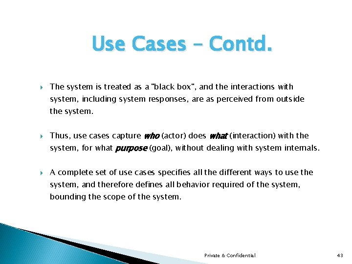 Use Cases – Contd. The system is treated as a "black box", and the