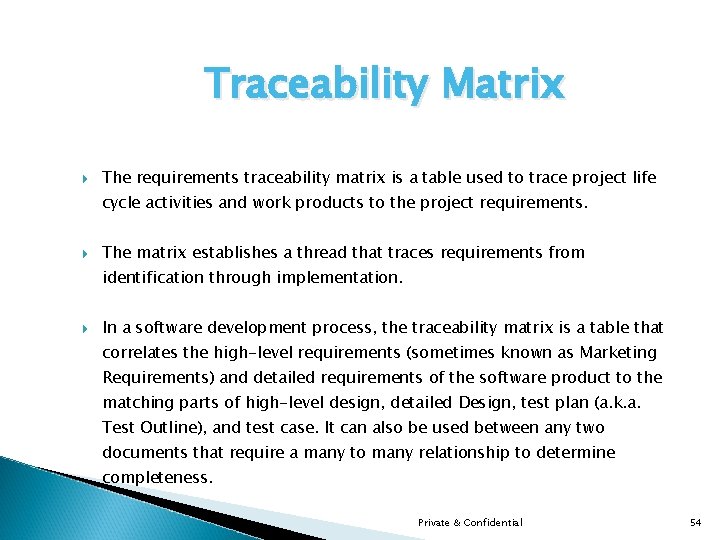 Traceability Matrix The requirements traceability matrix is a table used to trace project life