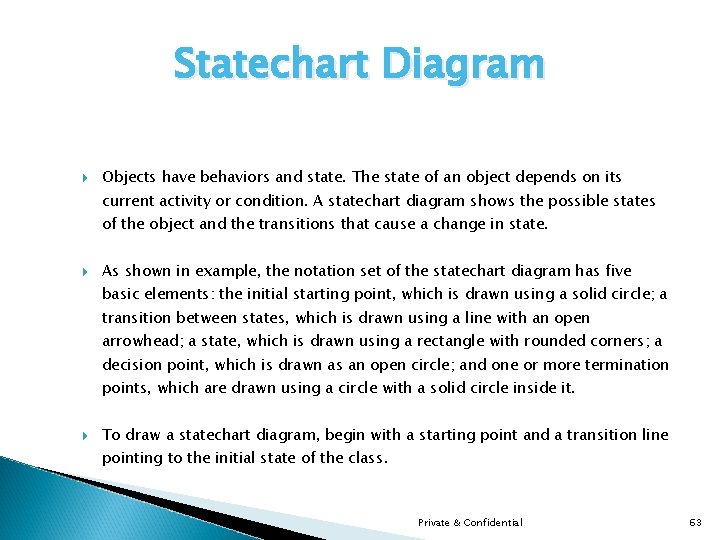 Statechart Diagram Objects have behaviors and state. The state of an object depends on