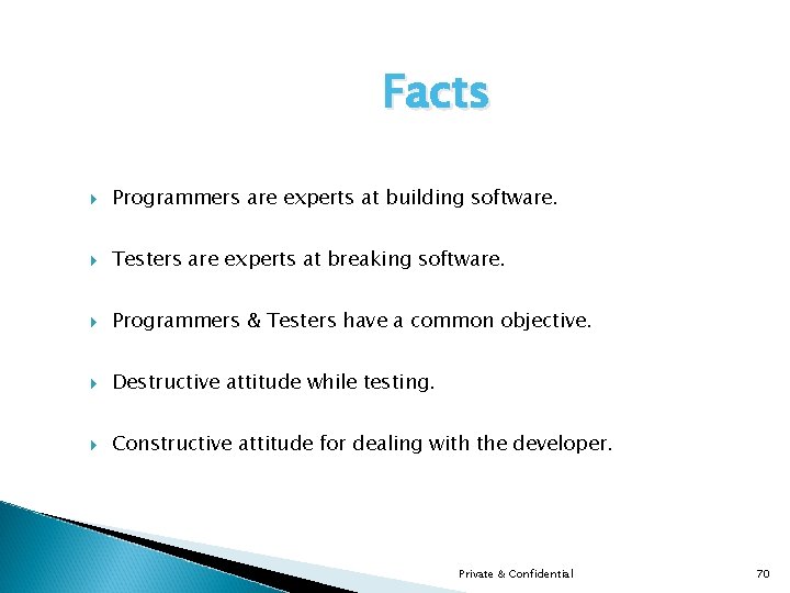 Facts Programmers are experts at building software. Testers are experts at breaking software. Programmers