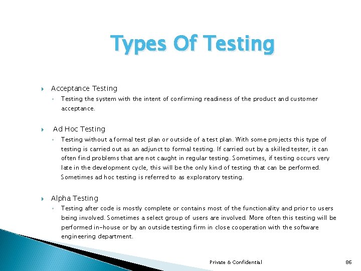 Types Of Testing Acceptance Testing ◦ Testing the system with the intent of confirming