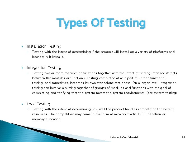 Types Of Testing Installation Testing ◦ Testing with the intent of determining if the